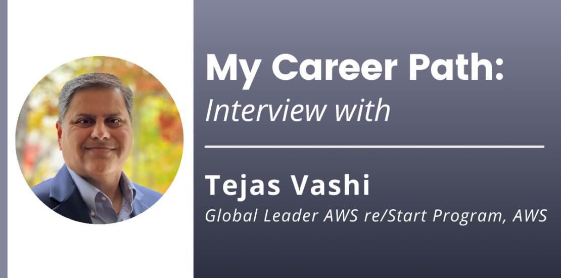 My Career Path: Interview with Tejas Vashi, Global Leader of AWS re/Start Program, AWS