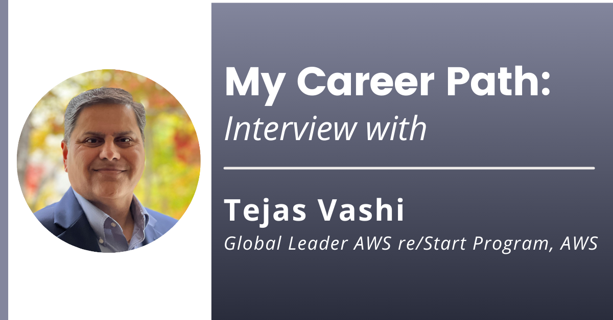 My Career Path: Interview with Tejas Vashi, Global Leader of AWS re/Start Program, AWS
